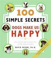 100 simple secrets why dogs make us happy : the science behind what dog lovers already know cover image cdn