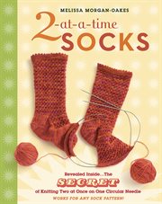 2-at-a-time socks : the secret of knitting two at once on one circular needle cover image cdn