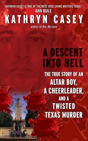 A descent into hell : a true story of an alter boy, a cheerleader, and a twisted Texas murder cover image cdn