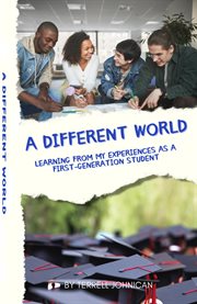 A different world: learning from my experiences as a first-generation college student: learning f : Learning From My Experiences as a First cover image cdn