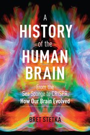 A history of the human brain : from the sea sponge to CRISPR, how our brain evolved cover image cdn