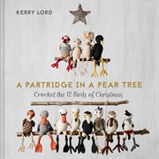 PARTRIDGE IN A PEAR TREE : crochet the 12 birds of christmas cover image cdn