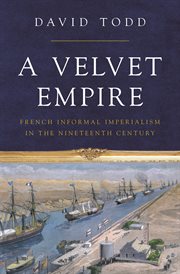 A velvet empire : French informal imperialism in the nineteenth century cover image cdn