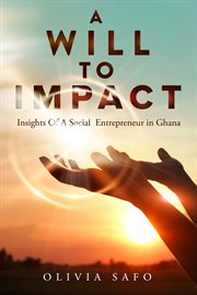 A will to impact : Insights Of A Social Entrepreneur in Ghana cover image cdn