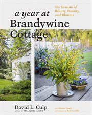 A year at Brandywine cottage : six seasons of beauty, bounty, and blooms cover image cdn