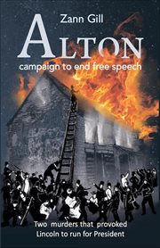 Alton – campaign to end free speech: two murders that provoked lincoln to run for president : Two Murders that Provoked Lincoln to Run for President cover image cdn