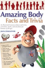 Amazing body facts and trivia : Amazing Facts & Trivia cover image cdn