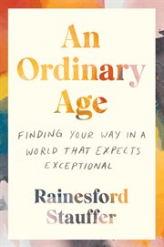 An ordinary age : Finding Your Way in a World That Expects Exceptional cover image cdn