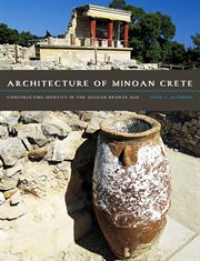 Architecture of Minoan Crete : constructing Identity in the Aegean Bronze Age cover image cdn