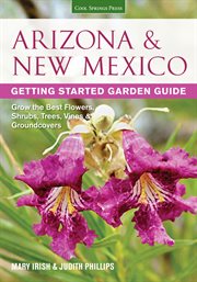 Arizona & New Mexico getting started garden guide : grow the best flowers, shrubs, trees, vines & groundcovers cover image cdn