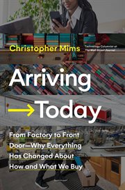 Arriving today : from factory to front door--why everything has changed about how and what we buy cover image cdn