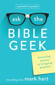 Ask the Bible geek : fascinating answers to intriguing questions cover image cdn
