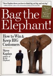 Bag the elephant! : how to win & keep big customers cover image cdn
