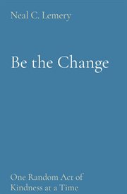 Be the change : One Random Act of Kindness at a Time cover image cdn
