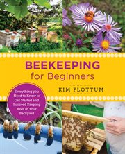 Beekeeping for Beginners : Everything You Need to Know to Get Started and Succeed Keeping Bees in Your Backyard cover image cdn