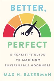 Better, not perfect : a realist's guide to maximum sustainable goodness cover image cdn