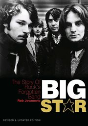 Big Star : the short life, painful death, and unexpected resurrection of the kings of power pop cover image cdn