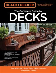 The complete guide to decks : featuring the latest tools, skills, designs, materials + codes cover image cdn