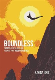 Boundless: secrets to realising and rocking your hidden potentials. : Secrets to Realising and Rocking Your Hidden Potentials. cover image cdn