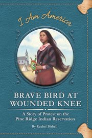 Brave Bird at Wounded Knee : a story of protest on the Pine Ridge Indian Reservation cover image cdn