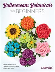Buttercream botanicals for beginners : simple techniques for creating stunning flowers, foliage, and more cover image cdn