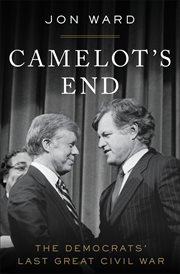Camelot's end : Kennedy vs. Carter, and the fight that broke the Democratic Party cover image cdn