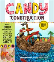 Candy construction : how to build edible race cars, castles, and other cool stuff out of store-bought candy! cover image cdn