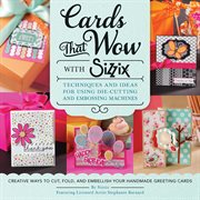 Cards that wow with sizzix : techniques and ideas for using die-cutting and embossing machines cover image cdn
