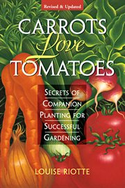 Carrots love tomatoes : secrets of companion planting for successful gardening cover image cdn