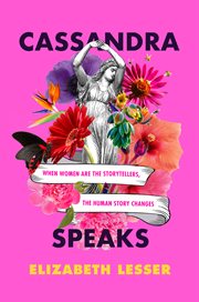 Cassandra speaks : when women are the storytellers, the human story changes cover image cdn