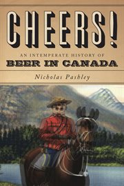 Cheers! : an intemperate history of beer in Canada cover image cdn