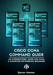 Cisco ccna command guide: an introductory guide for ccna & computer networking beginners : An Introductory Guide for CCNA & Computer Networking Beginners cover image cdn