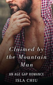 Claimed by the mountain man: an age gap romance : An Age Gap Romance cover image cdn