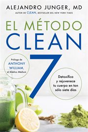 Clean 7 \ el metodo clean 7 (spanish ed) : desintoxica y rejuvenece tu cuerpo en tan solo siete dias cover image cdn