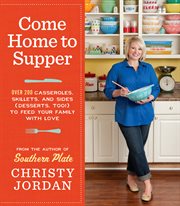 Come home to supper : over 200 casseroles, skillets, and sides (desserts, too!)--to feed your family with love cover image cdn
