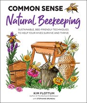 Common sense natural beekeeping : sustainable, bee-friendly techniques to help your hives survive and thrive cover image cdn