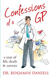 Confessions of a GP : a year of life, death & earwax cover image cdn