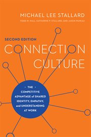 Connection culture : the competitive advantage of shared identity, empathy, and understanding at work cover image cdn