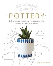 Pottery : 20 mindful makes to reconnect head, heart & hands cover image cdn