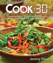 Cook:30 : create delicious wholefood plant-based meals from scratch in just 30 minutes cover image cdn