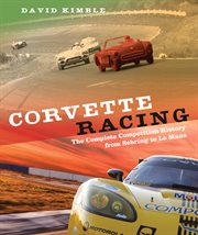 Corvette Racing : the Complete Competition History from Sebring to Le Mans cover image cdn