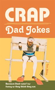 Crap Dad Jokes : Because Dads aren't as funny as they think they are cover image cdn