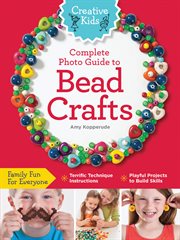 Creative kids complete photo guide to bead crafts cover image cdn