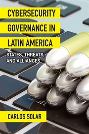 Cybersecurity governance in Latin America : states, threats, and alliances cover image cdn