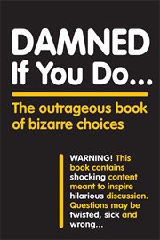 Damned if you do : the outrageous book of bizarre choices cover image cdn
