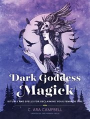 Dark goddess magick : rituals and spells for reclaiming your feminine fire cover image cdn