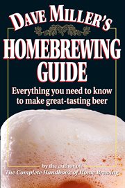 Dave Miller's homebrewing guide : everything you need to know to make great-tasting beer cover image cdn