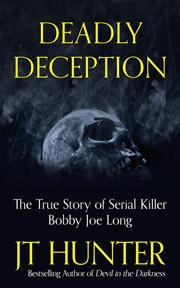 Deadly deception : the murders of Tampa serial killer, Bobby Joe Long cover image cdn