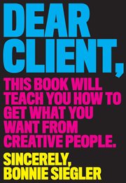 Dear client : this book will teach you how to get what you want from creative people cover image cdn