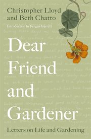 Dear friend and gardener : letters on life and gardening cover image cdn